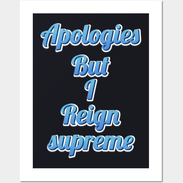 apologies but i reign supreme funny quote Wall Art by hm_shop